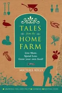 Tales From the Home Farm: Live More, Spend Less, Grow Your Own Food!