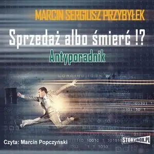 «Sprzedaż albo śmierć!? Antyporadnik» by Marcin Przybyłek