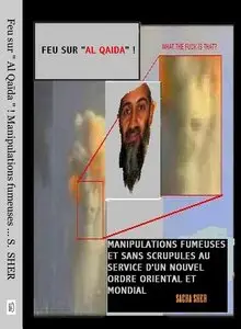 Sasha Sher, Feu sur "Al Qaida", Manipulations fumeuses et sans scrupules au service d'un nouvel ordre oriental et mondial"