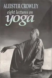 Eight Lectures on Yoga by Aleister Crowley [Repost] 