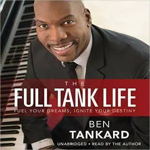 The Full Tank Life: Fuel Your Dreams, Ignite Your Destiny [Audiobook]