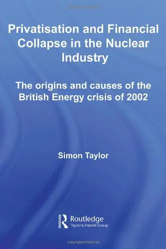 Privatisation and Financial Collapse in the Nuclear Industry: The Origins and Causes of the British Energy Crisis of 2002