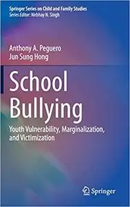 School Bullying: Youth Vulnerability, Marginalization, and Victimization