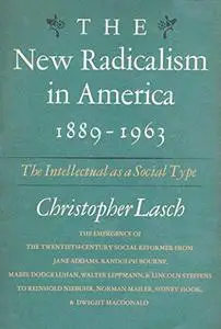 The New Radicalism in America 1889-1963: The Intellectual as a Social Type