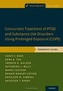 Concurrent Treatment of PTSD and Substance Use Disorders Using Prolonged Exposure (COPE): Therapist Guide (repost)