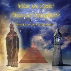 «Was ist Zeit? Was ist Ewigkeit?: Antworten nach Augustinus» by Christian Kohfeldt