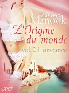 «L'Origine du monde vol. 2 : Constance – Une nouvelle érotique» by Louise Manook