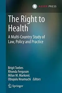 The Right to Health: A Multi-Country Study of Law, Policy and Practice