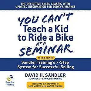 You Can't Teach a Kid to Ride a Bike at a Seminar: Sandler Training's 7-Step System for Successful Selling [ Audiobook]