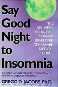 Say Good Night to Insomnia: The Six-Week, Drug-Free Program Developed At Harvard Medical School