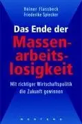 Heiner Flassbeck "Das Ende der Massenarbeitslosigkeit. Mit richtiger Wirtschaftspolitik die Zukunft gewinnen"