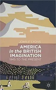 America in the British Imagination: 1945 to the Present