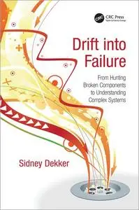 Drift into Failure: From Hunting Broken Components to Understanding Complex Systems