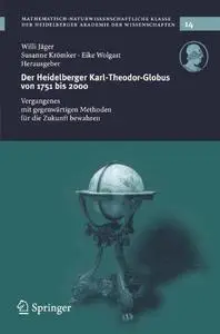Der Heidelberger Karl-Theodor-Globus von 1751 bis 2000: Vergangenes mit gegenwärtigen Methoden für die Zukunft bewahren