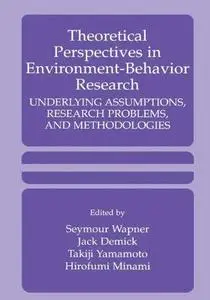 Theoretical Perspectives in Environment-Behavior Research: Underlying Assumptions, Research Problems, and Methodologies