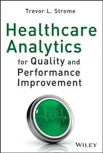 Healthcare Analytics for Quality and Performance Improvement (repost)