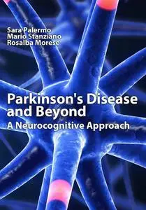 "Parkinson's Disease and Beyond: A Neurocognitive Approach" ed. by Sara Palermo, Mario Stanziano, Rosalba Morese