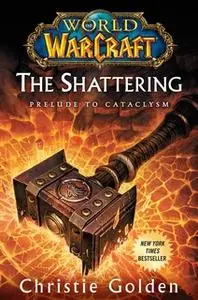 «World of Warcraft: The Shattering: Prelude to Cataclysm» by Christie Golden