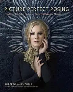 Picture Perfect Posing: Practicing the Art of Posing for Photographers and Models (Repost)