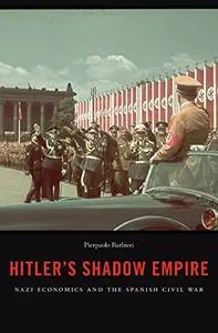 Hitler's Shadow Empire: Nazi Economics and the Spanish Civil War