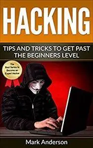 Hacking: Tips and Tricks to Get Past the Beginner's Level