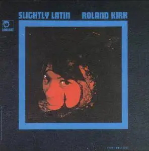 Roland Kirk - Slightly Latin (1966) [Japanese Edition 1997]