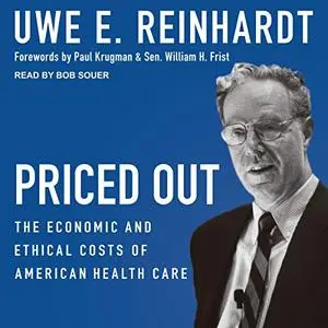 Priced Out: The Economic and Ethical Costs of American Health Care [Audiobook]