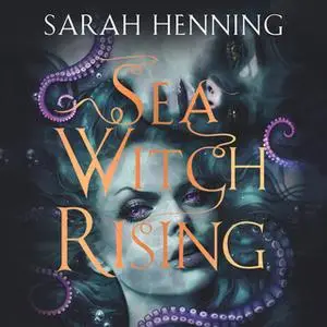 «Sea Witch Rising» by Sarah Henning