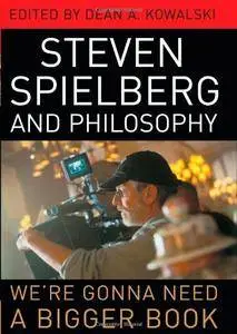 Steven Spielberg and Philosophy: We're Gonna Need a Bigger Book (Repost)