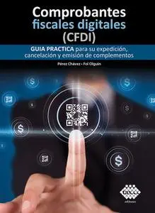 «Comprobantes fiscales digitales (CFDI). Guía práctica para su expedición, cancelación y emisión de complementos 2019» b