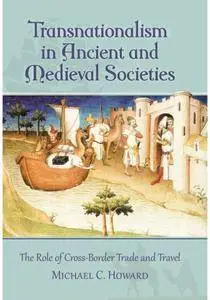 Transnationalism in Ancient and Medieval Societies: The Role of Cross-Border Trade and Travel