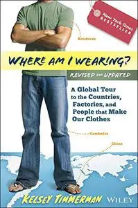 Where am I Wearing: A Global Tour to the Countries, Factories, and People That Make Our Clothes