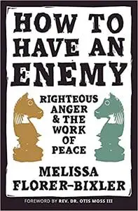 How to Have an Enemy: Righteous Anger and the Work of Peace
