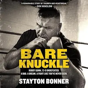 Bare Knuckle: Bobby Gunn, 73–0 Undefeated. A Dad. A Dream. A Fight Like You’ve Never Seen. [Audiobook]