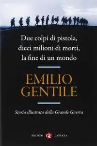Emilio Gentile - Due colpi di pistola, dieci milioni di morti, la fine di un mondo