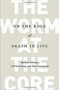 The Worm at the Core: On the Role of Death in Life