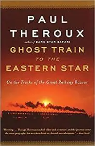 Ghost Train to the Eastern Star: On the Tracks of the Great Railway Bazaar