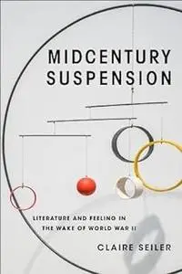 Midcentury Suspension: Literature and Feeling in the Wake of World War II