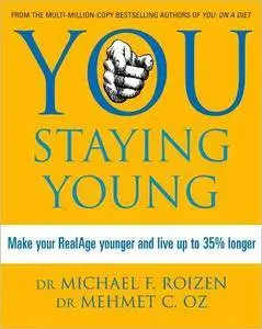 You: Staying Young: Make Your RealAge Younger and Live Up to 35% Longer