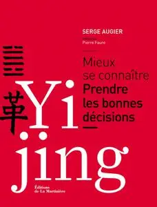 Serge Augier, "Yi jing : Mieux se connaître, prendre les bonnes décisions"