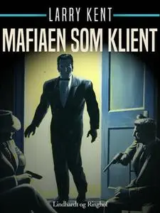 «Mafiaen som klient» by Larry Kent