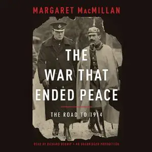The War That Ended Peace: The Road to 1914 [Audiobook] (Repost)