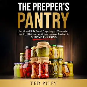 The Prepper’s Pantry: Nutritional Bulk Food Prepping to Maintain a Healthy Diet a Strong Immune System to Survive [Audiobook]