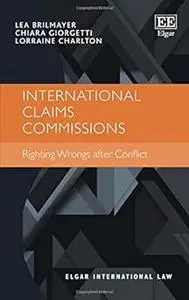 International Claims Commissions: Righting Wrongs after Conflict