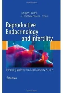 Reproductive Endocrinology and Infertility: Integrating Modern Clinical and Laboratory Practice