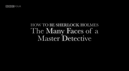 BBC Time Shift - How to be Sherlock Holmes (2014)