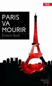 Francis Ryck, "Paris va mourir: Un thriller sur fond de terrorisme"