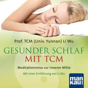 «Gesunder Schlaf mit TCM: Meditationsreise zur inneren Mitte» by Li Wu