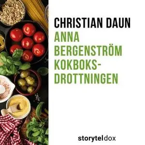 «Anna Bergenström – Kokboksdrottningen» by Christian Daun