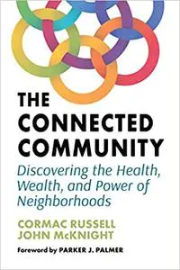 The Connected Community: Discovering the Health, Wealth, and Power of Neighbourhoods